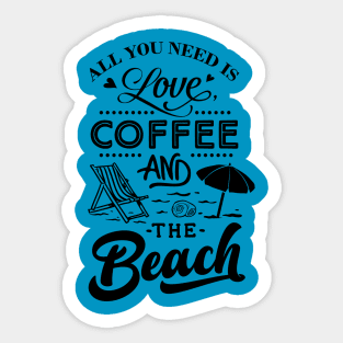 All You Need Is Love Coffee And The Beach Sticker